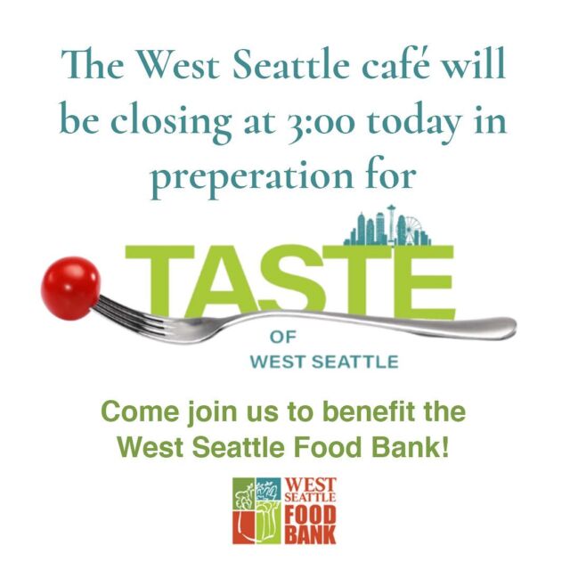 The West Seattle shop will be closing early today at 3:00 in preparation for the TASTE OF WEST SEATTLE! 

Join us tonight at The Hall at Fauntleroy! There will be dozens of local restaurants, breweries, wineries, coffee shops, bakeries, chocolatiers, and specialty food stores offering tastes of their finest. 100% of the proceeds go directly to support the West Seattle Food Bank’s most needed programs and services.

Can't wait to see you there!