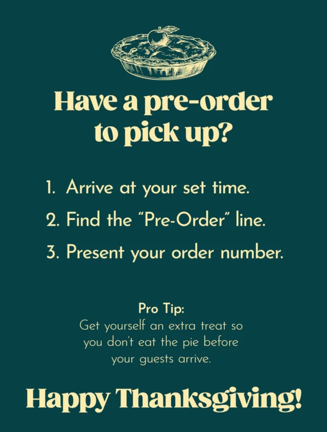 Don’t be scared of lines! 

Did you know there is a “Pre-Order Line” and a “Day of Line”. They both move pretty fast, but don’t hesitate to get yourself a reward for all of your holiday hard work!